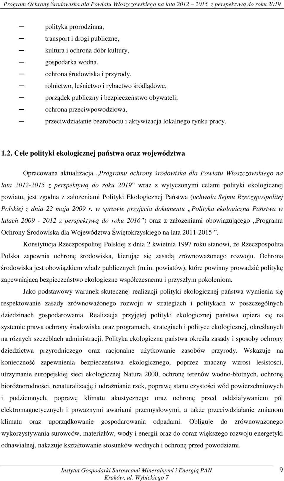 Cele polityki ekologicznej państwa oraz województwa Opracowana aktualizacja Programu ochrony środowiska dla Powiatu Włoszczowskiego na lata 2012-2015 z perspektywą do roku 2019 wraz z wytyczonymi
