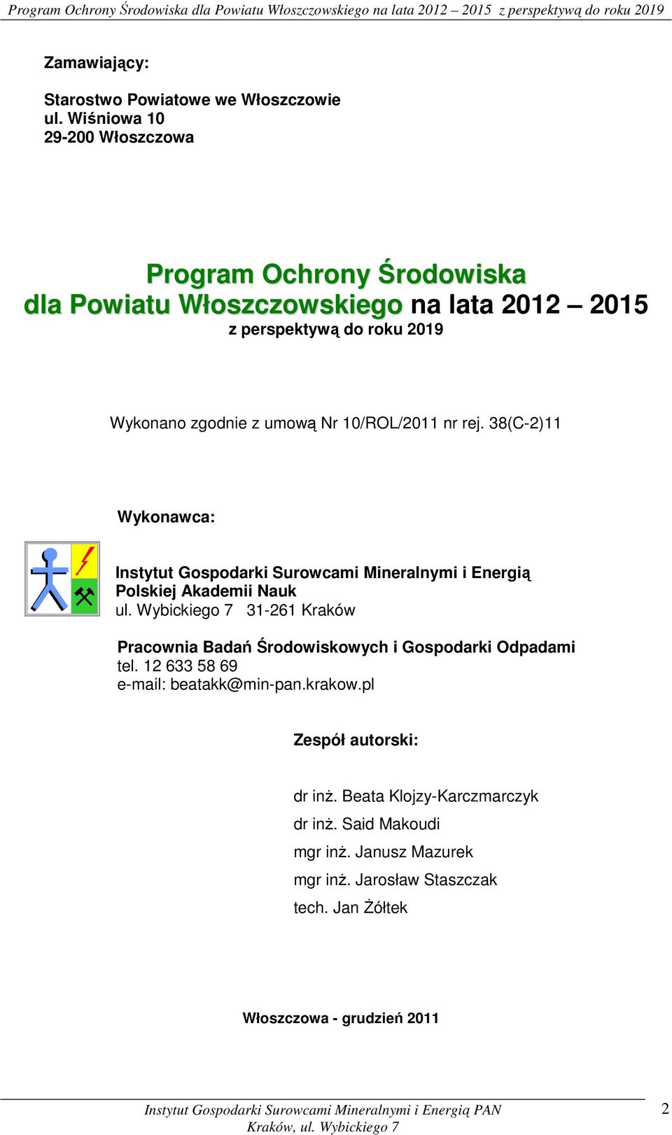 10/ROL/2011 nr rej. 38(C-2)11 Wykonawca: Instytut Gospodarki Surowcami Mineralnymi i Energią Polskiej Akademii Nauk ul.