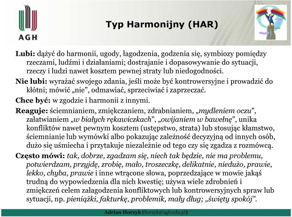 Chce być: w zgodzie i harmonii z innymi.