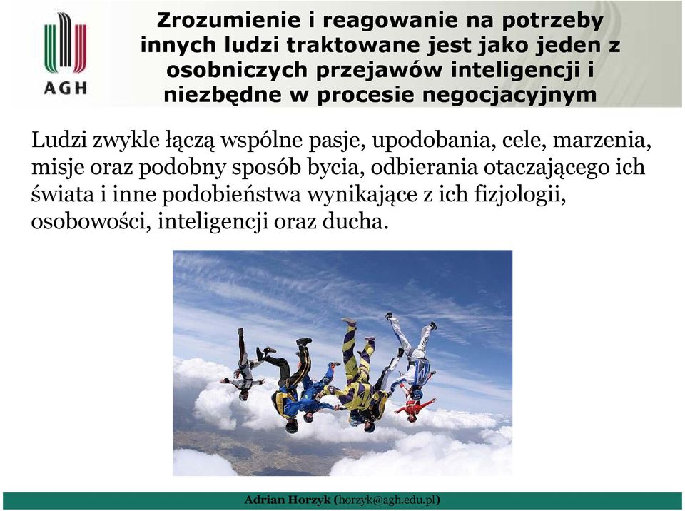 pasje, upodobania, cele, marzenia, misje oraz podobny sposób bycia, odbierania otaczającego