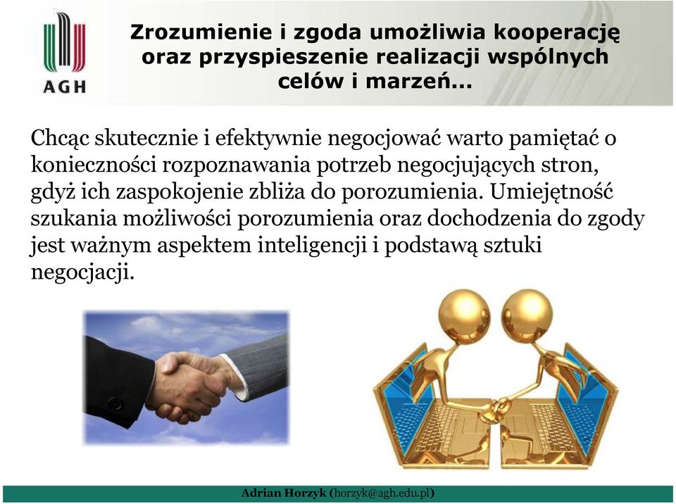 negocjujących stron, gdyż ich zaspokojenie zbliża do porozumienia.