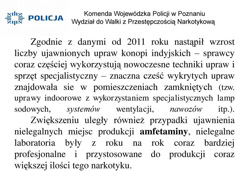 uprawy indoorowe z wykorzystaniem specjalistycznych lamp sodowych, systemów wentylacji, nawozów itp.).