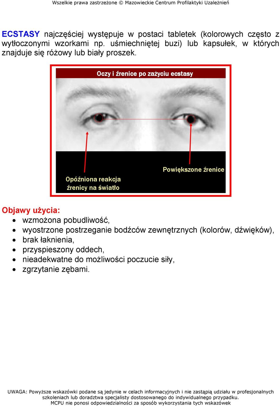 Oczy i źrenice po zaŝyciu ecstasy Opóźniona reakcja źrenicy na światło Powiększone źrenice wzmoŝona pobudliwość,