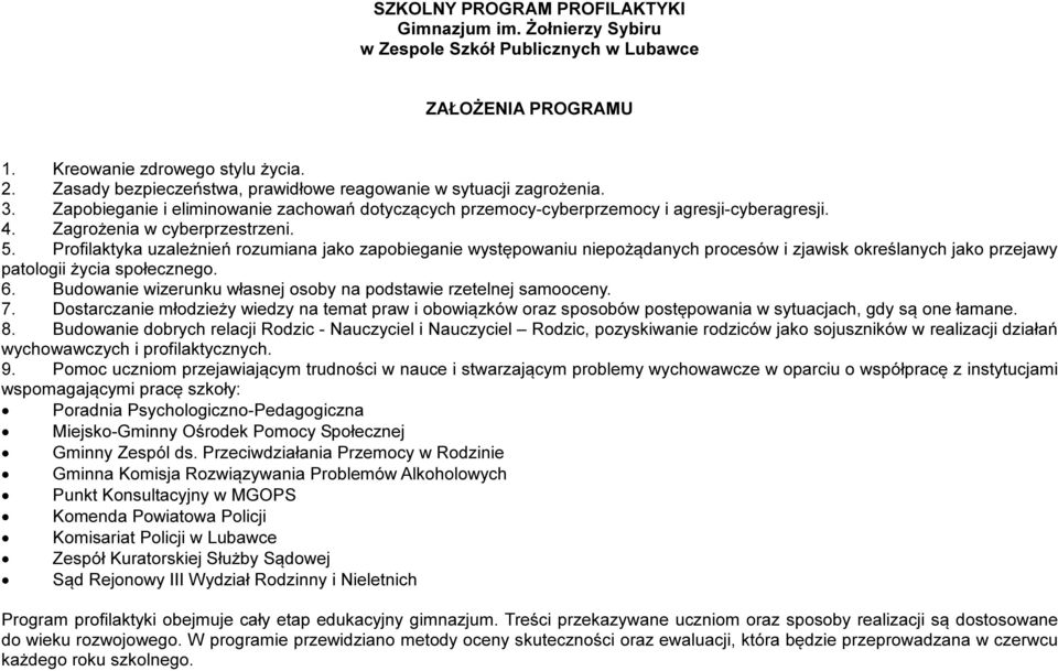 5. Profilaktyka uzależnień rozumiana jako zapobieganie występowaniu niepożądanych procesów i zjawisk określanych jako przejawy patologii życia społecznego. 6.
