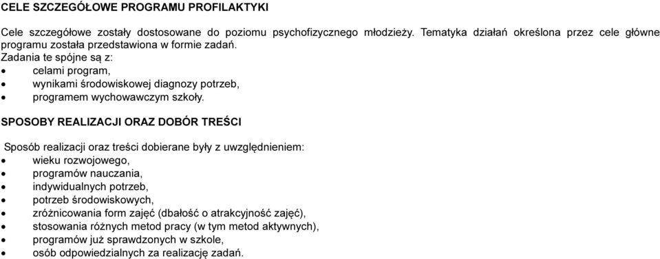Zadania te spójne są z: celami program, wynikami środowiskowej diagnozy potrzeb, programem wychowawczym szkoły.