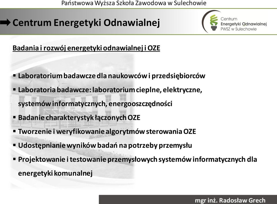 energooszczędności Badanie charakterystyk łączonych OZE Tworzenie i weryfikowanie algorytmów sterowania OZE