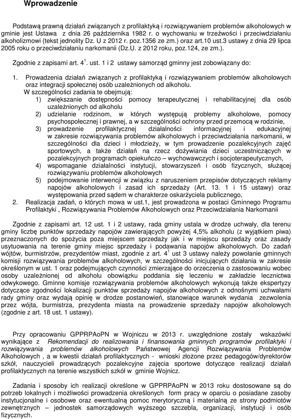 124, ze zm.). Zgodnie z zapisami art. 4 1. ust. 1 i 2 ustawy samorząd gminny jest zobowiązany do: 1.