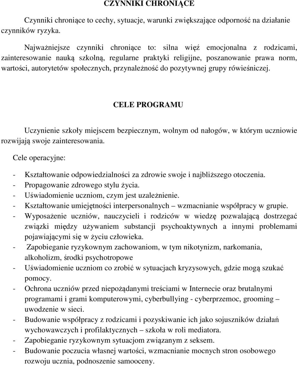 przynależność do pozytywnej grupy rówieśniczej. CELE PROGRAMU Uczynienie szkoły miejscem bezpiecznym, wolnym od nałogów, w którym uczniowie rozwijają swoje zainteresowania.