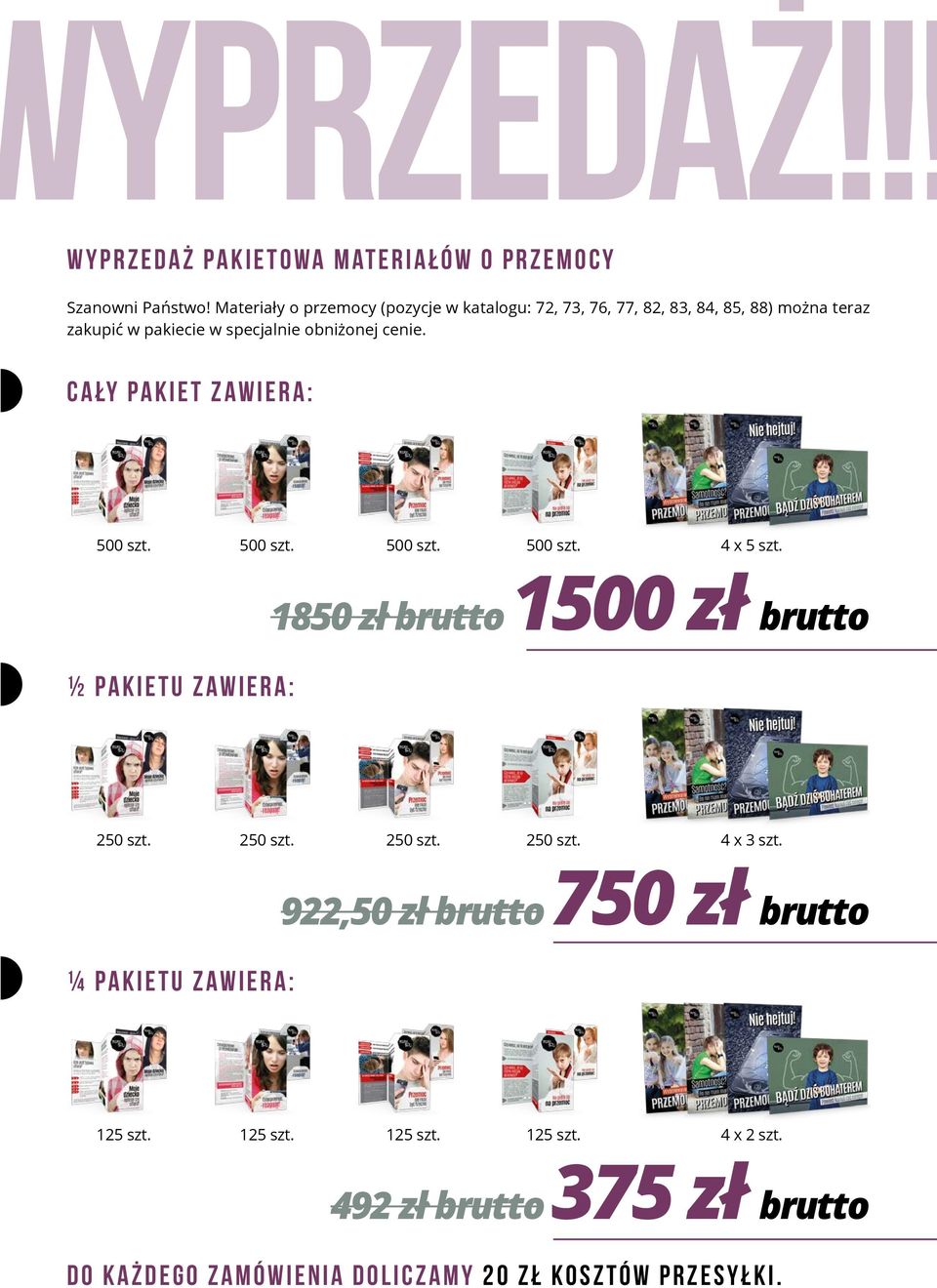 cenie. Cały pakiet zawiera: 500 szt. 500 szt. 500 szt. 500 szt. 4 x 5 szt. 1850 zł brutto 1500 zł brutto ½ pakietu zawiera: 250 szt.