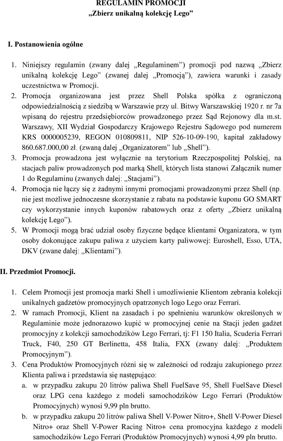 Promocja organizowana jest przez Shell Polska spółka z ograniczoną odpowiedzialnością z siedzibą w Warszawie przy ul. Bitwy Warszawskiej 1920 r.