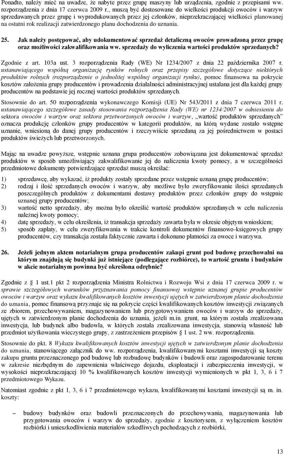 zatwierdzonego planu dochodzenia do uznania. 25. Jak należy postępować, aby udokumentować sprzedaż detaliczną owoców prowadzoną przez grupę oraz możliwości zakwalifikowania ww.