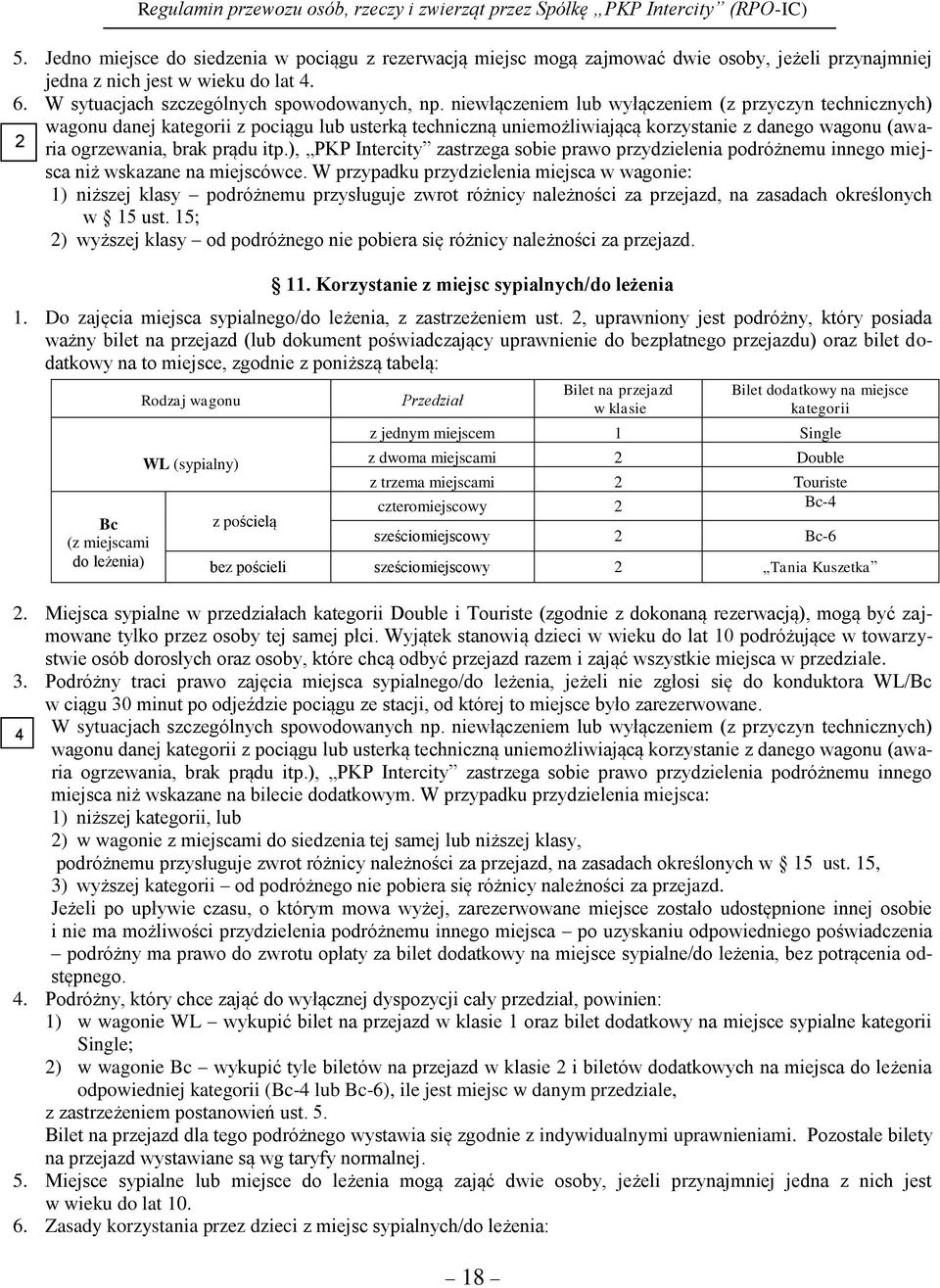 ), PKP Intercity zastrzega sobie prawo przydzielenia podróżnemu innego miej- 2 sca niż wskazane na miejscówce.