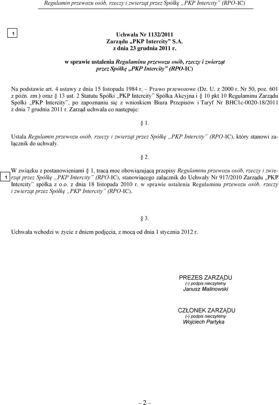 2 Statutu Spółki PKP Intercity Spółka Akcyjna i 10 pkt 10 Regulaminu Zarządu Spółki PKP Intercity, po zapoznaniu się z wnioskiem Biura Przepisów i Taryf Nr BHC1c-0020-18/2011 z dnia 7 grudnia 2011 r.