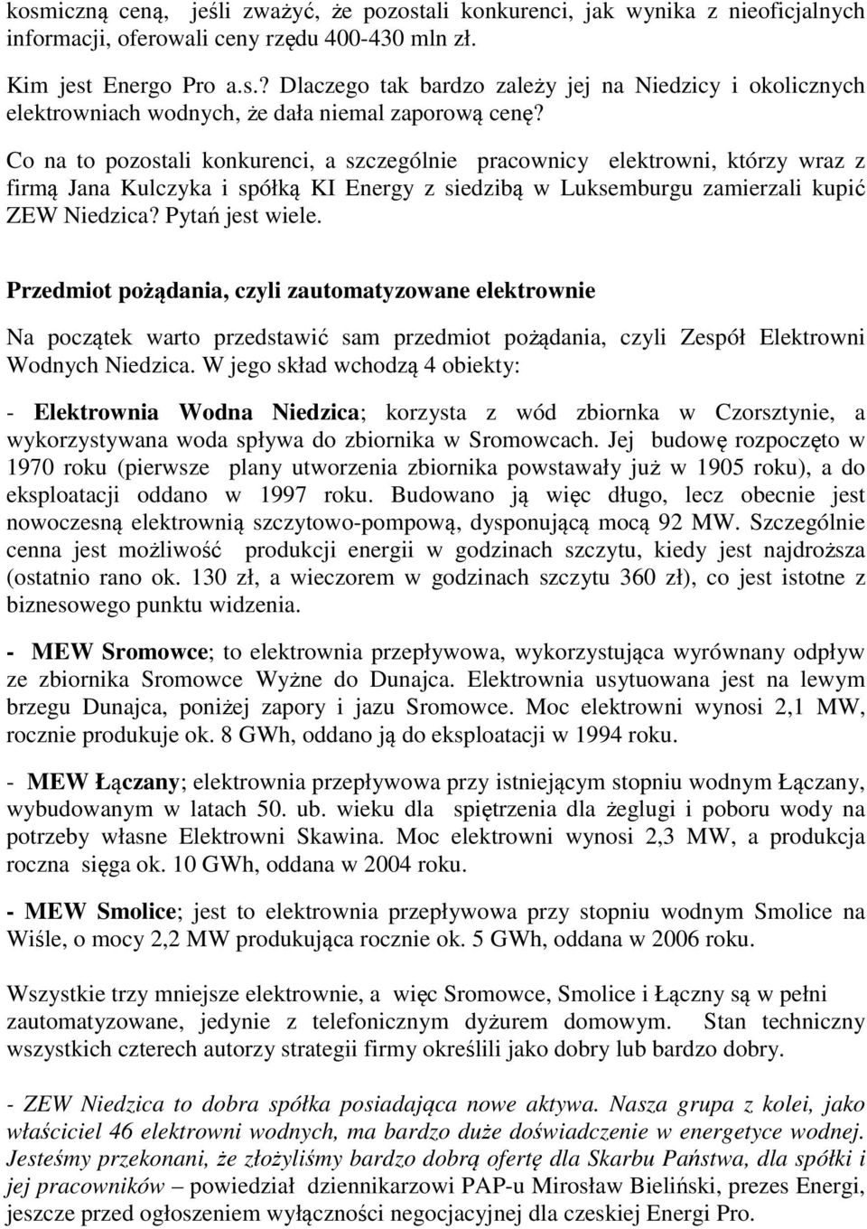 Przedmiot pożądania, czyli zautomatyzowane elektrownie Na początek warto przedstawić sam przedmiot pożądania, czyli Zespół Elektrowni Wodnych Niedzica.