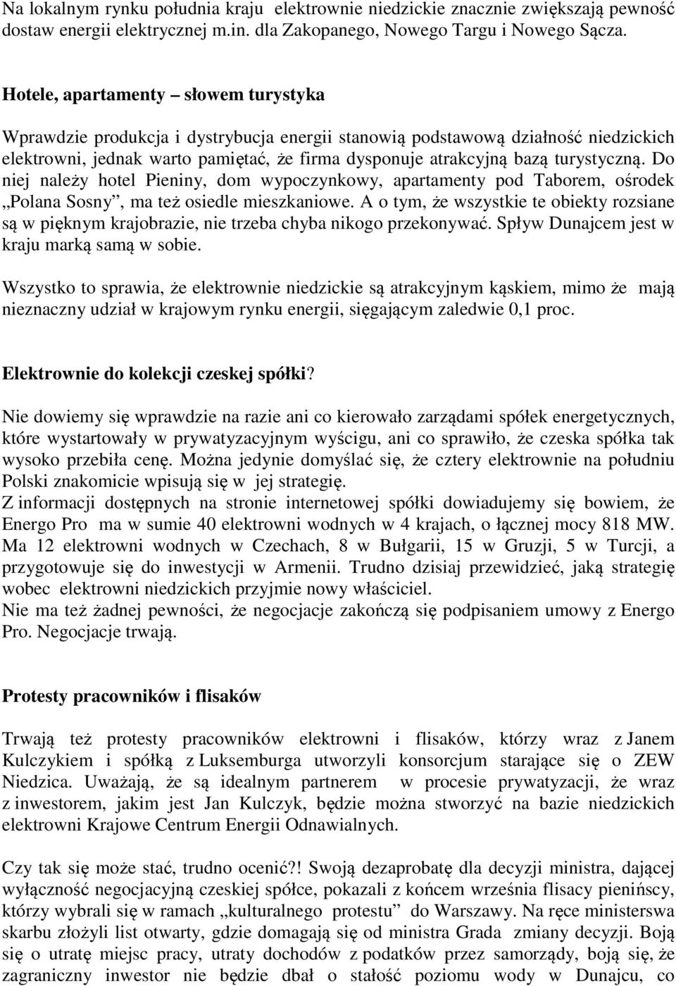 turystyczną. Do niej należy hotel Pieniny, dom wypoczynkowy, apartamenty pod Taborem, ośrodek Polana Sosny, ma też osiedle mieszkaniowe.