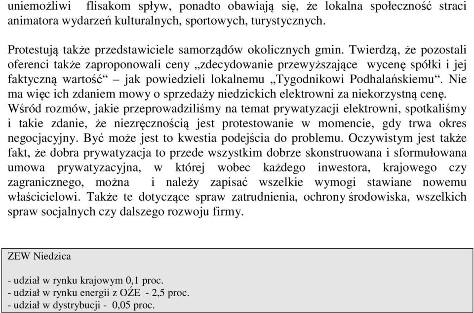 Twierdzą, że pozostali oferenci także zaproponowali ceny zdecydowanie przewyższające wycenę spółki i jej faktyczną wartość jak powiedzieli lokalnemu Tygodnikowi Podhalańskiemu.