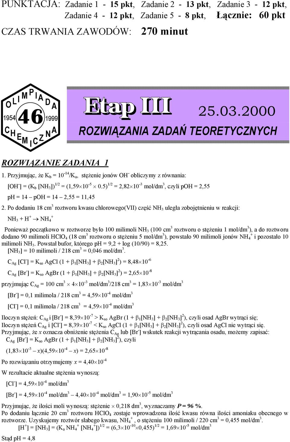 5) 1/2 = 2,82 10-3 mol/dm 3, czyli p = 2,55 p = 14 p = 14 2,55 = 11,45 2.