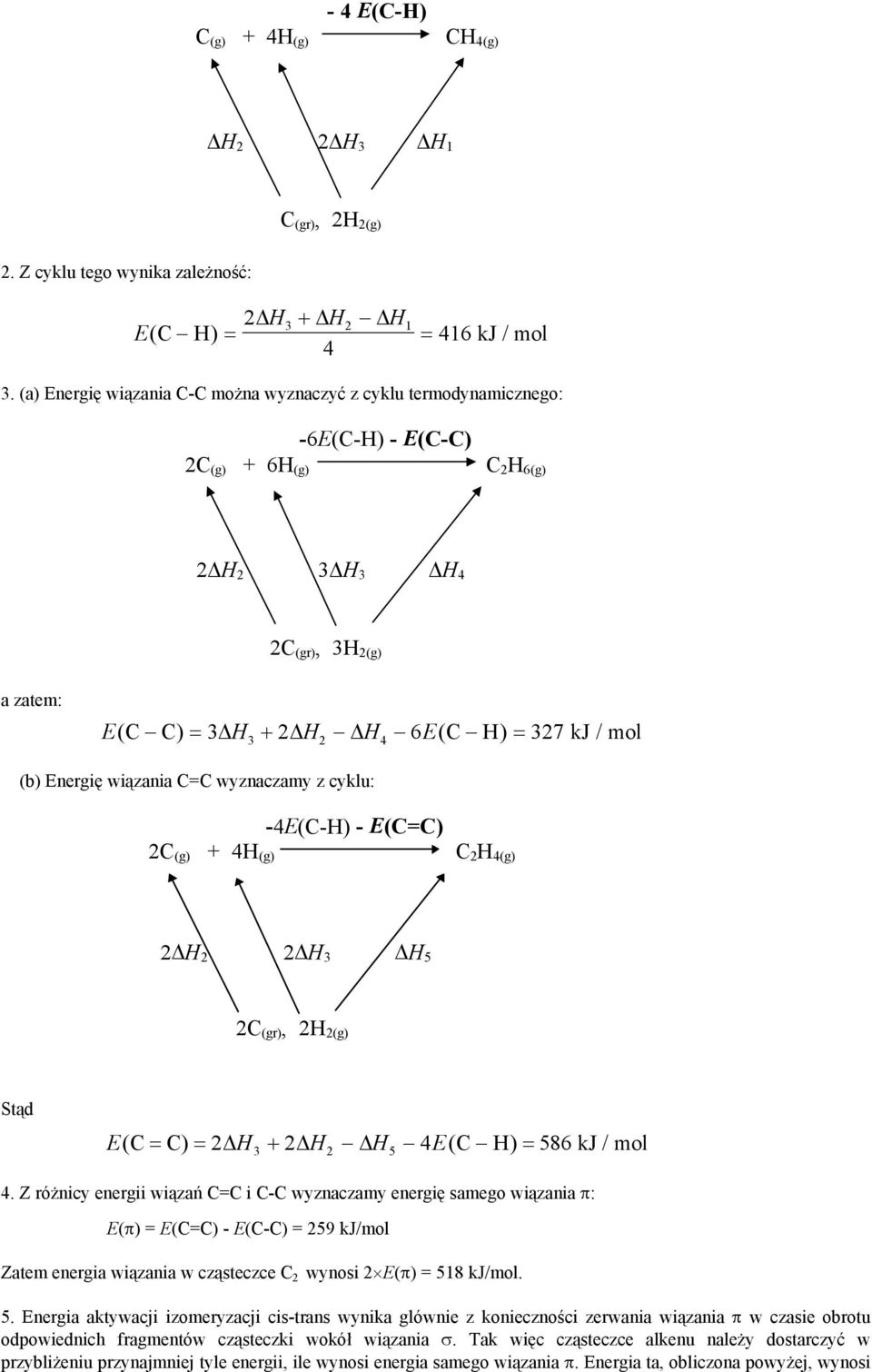 wyznaczamy z cyklu: 2 (g) + 4 (g) -4E(-) - E(=) 2 4(g) 2 2 2 3 5 2 (gr), 2 2(g) Stąd E( = ) = 2 + 2 4E( ) = 586 kj / mol 3 2 5 4.