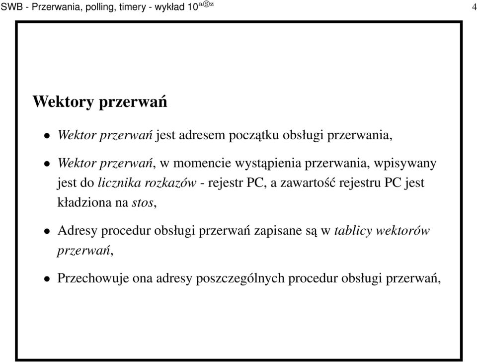 licznika rozkazów - rejestr PC, a zawartość rejestru PC jest kładziona na stos, Adresy procedur obsługi