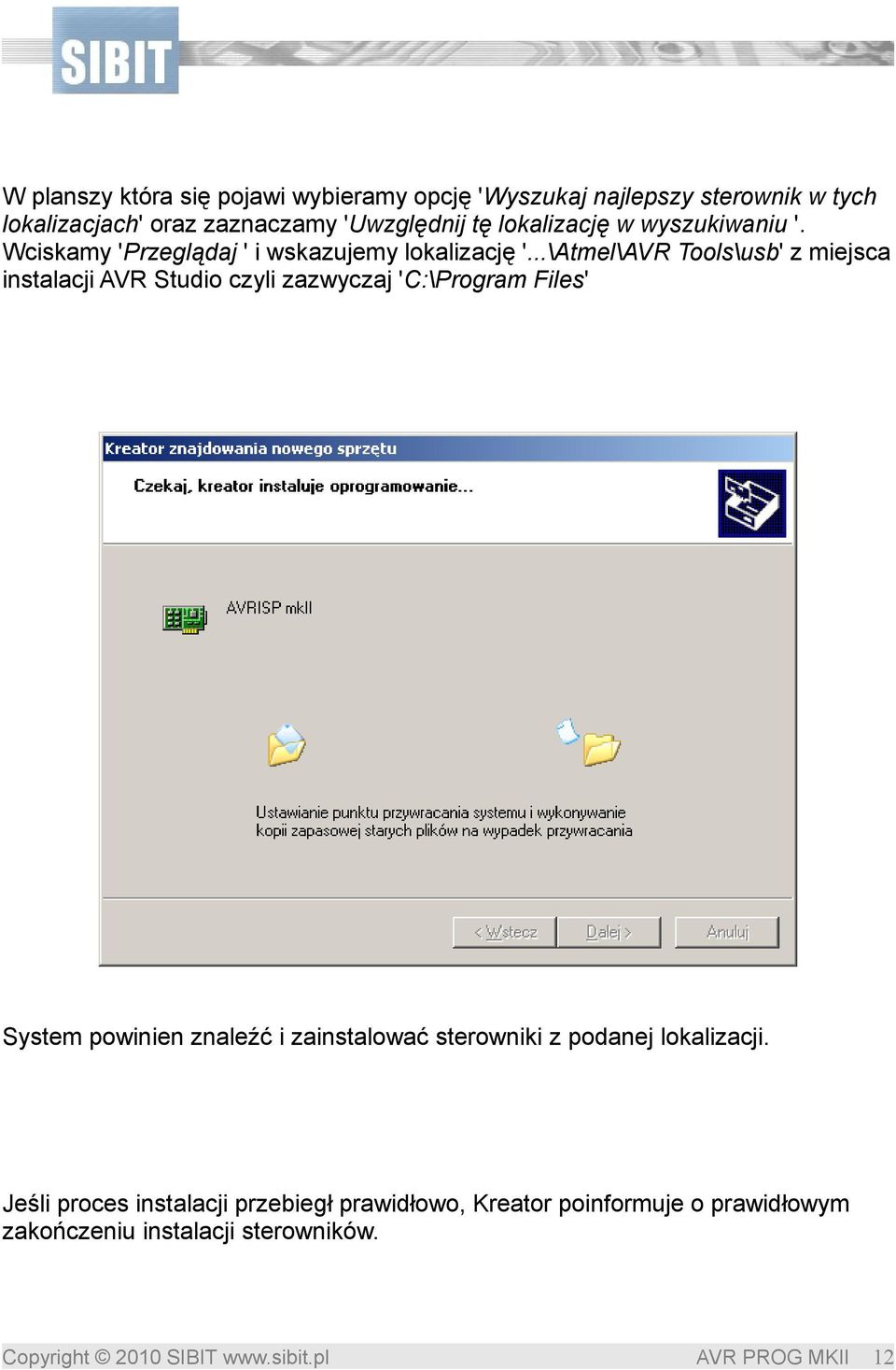 ..\Atmel\AVR Tools\usb' z miejsca instalacji AVR Studio czyli zazwyczaj 'C:\Program Files' System powinien znaleźć i