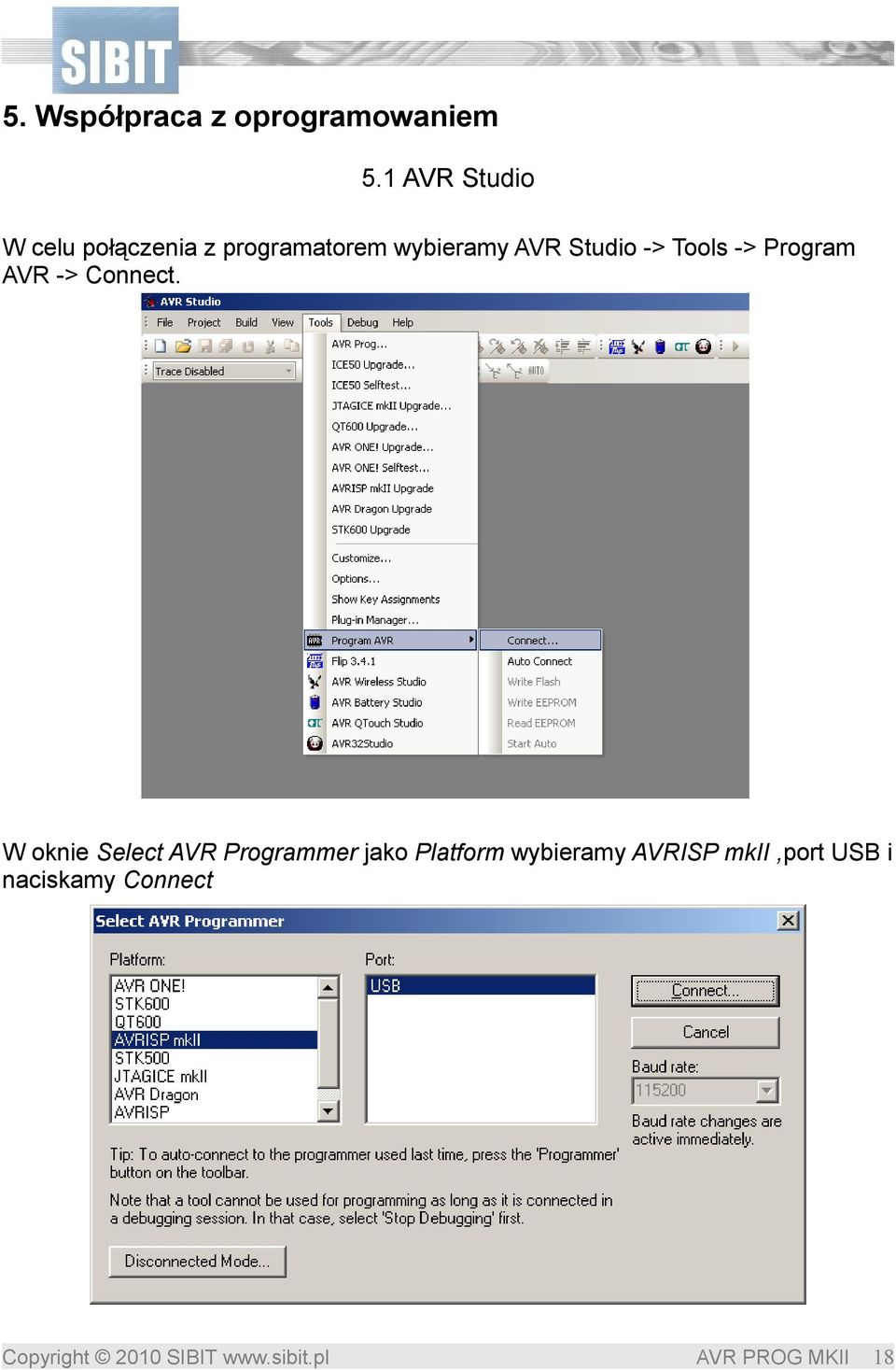 AVR Studio -> Tools -> Program AVR -> Connect.