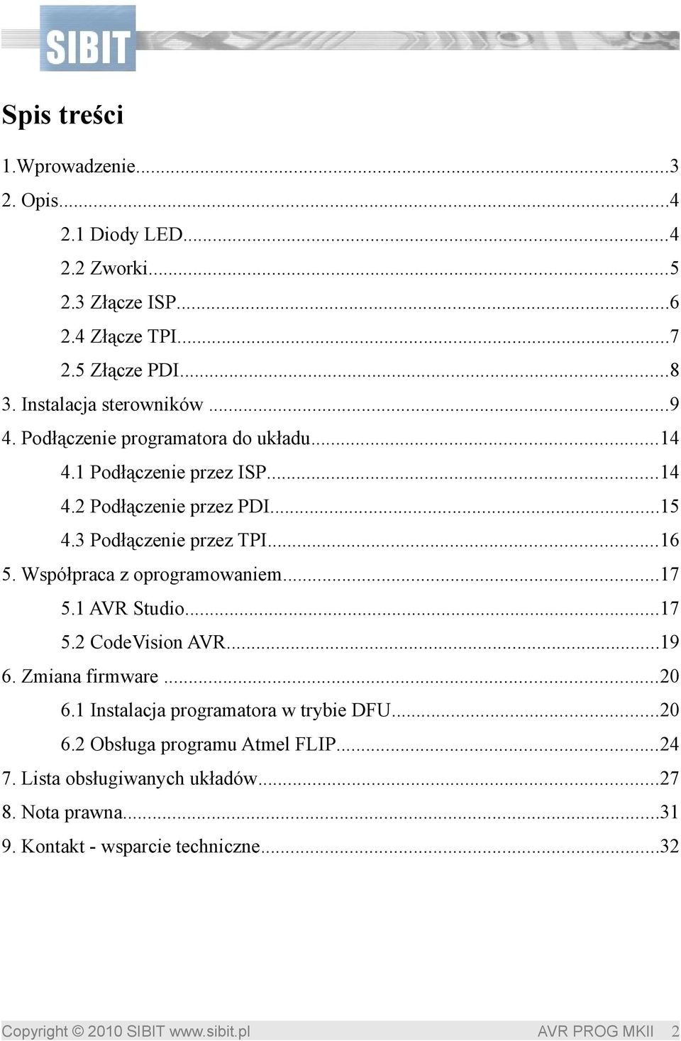 3 Podłączenie przez TPI...16 5. Współpraca z oprogramowaniem...17 5.1 AVR Studio...17 5.2 CodeVision AVR...19 6. Zmiana firmware...20 6.