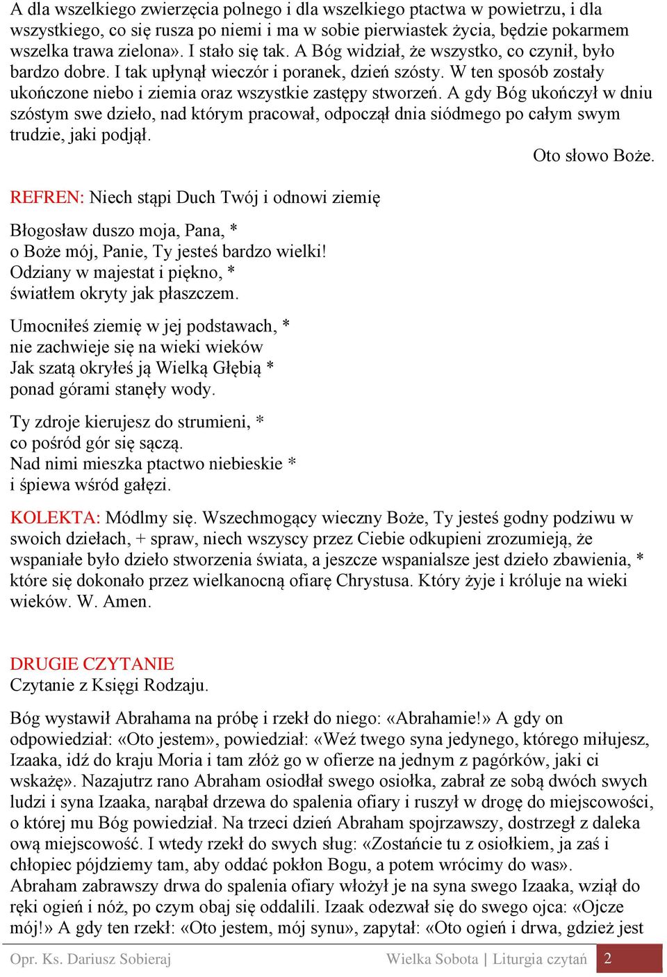 A gdy Bóg ukończył w dniu szóstym swe dzieło, nad którym pracował, odpoczął dnia siódmego po całym swym trudzie, jaki podjął. Oto słowo Boże.
