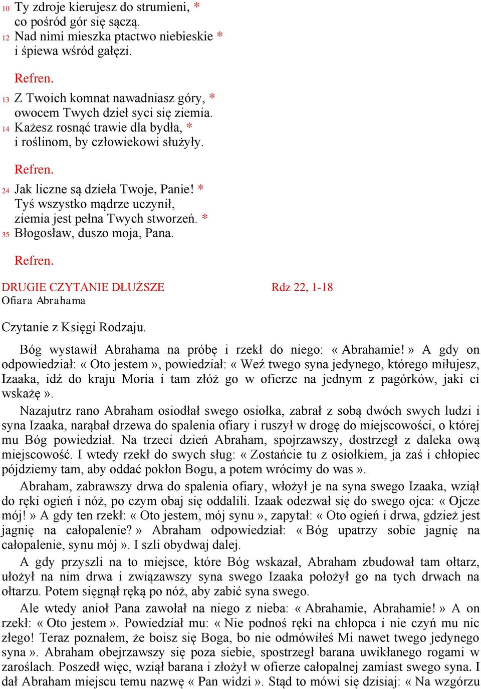 * Tyś wszystko mądrze uczynił, ziemia jest pełna Twych stworzeń. * 35 Błogosław, duszo moja, Pana. DRUGIE CZYTANIE DŁUŻSZE Rdz 22, 1-18 Ofiara Abrahama Czytanie z Księgi Rodzaju.