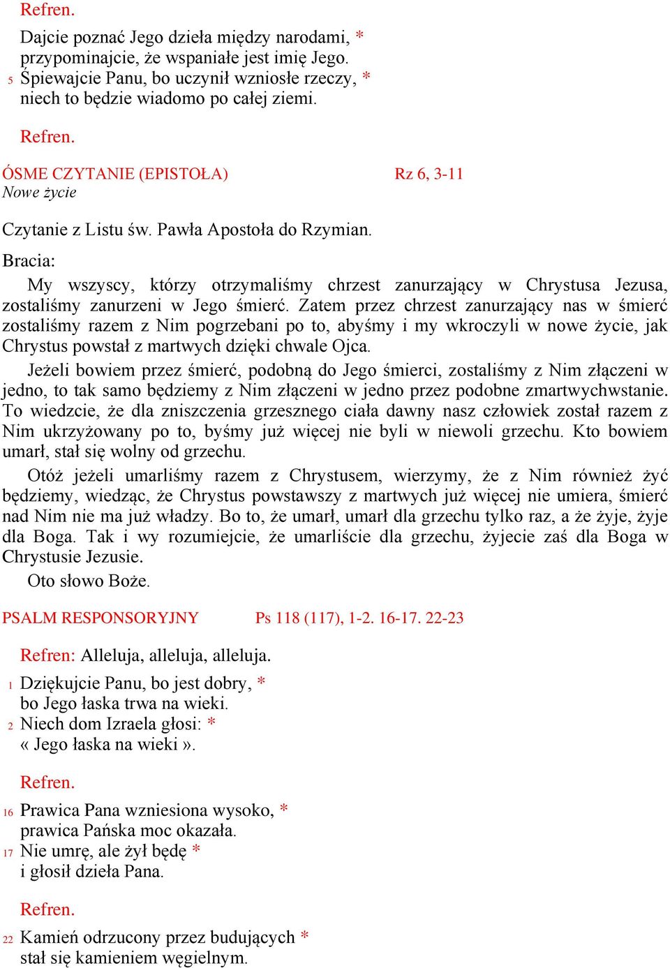 Bracia: My wszyscy, którzy otrzymaliśmy chrzest zanurzający w Chrystusa Jezusa, zostaliśmy zanurzeni w Jego śmierć.