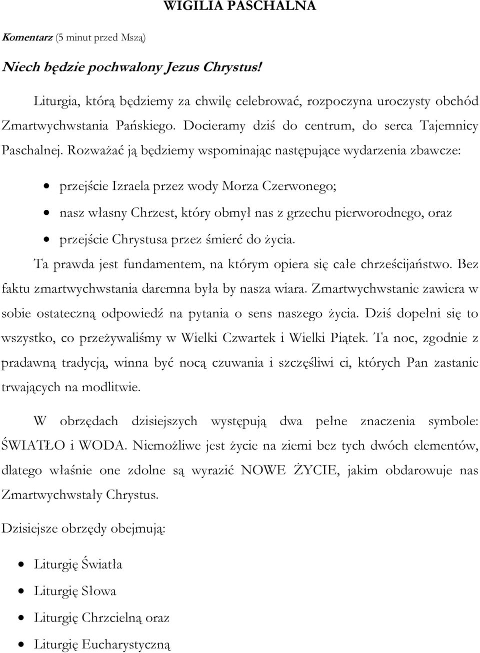 Rozważać ją będziemy wspominając następujące wydarzenia zbawcze: przejście Izraela przez wody Morza Czerwonego; nasz własny Chrzest, który obmył nas z grzechu pierworodnego, oraz przejście Chrystusa