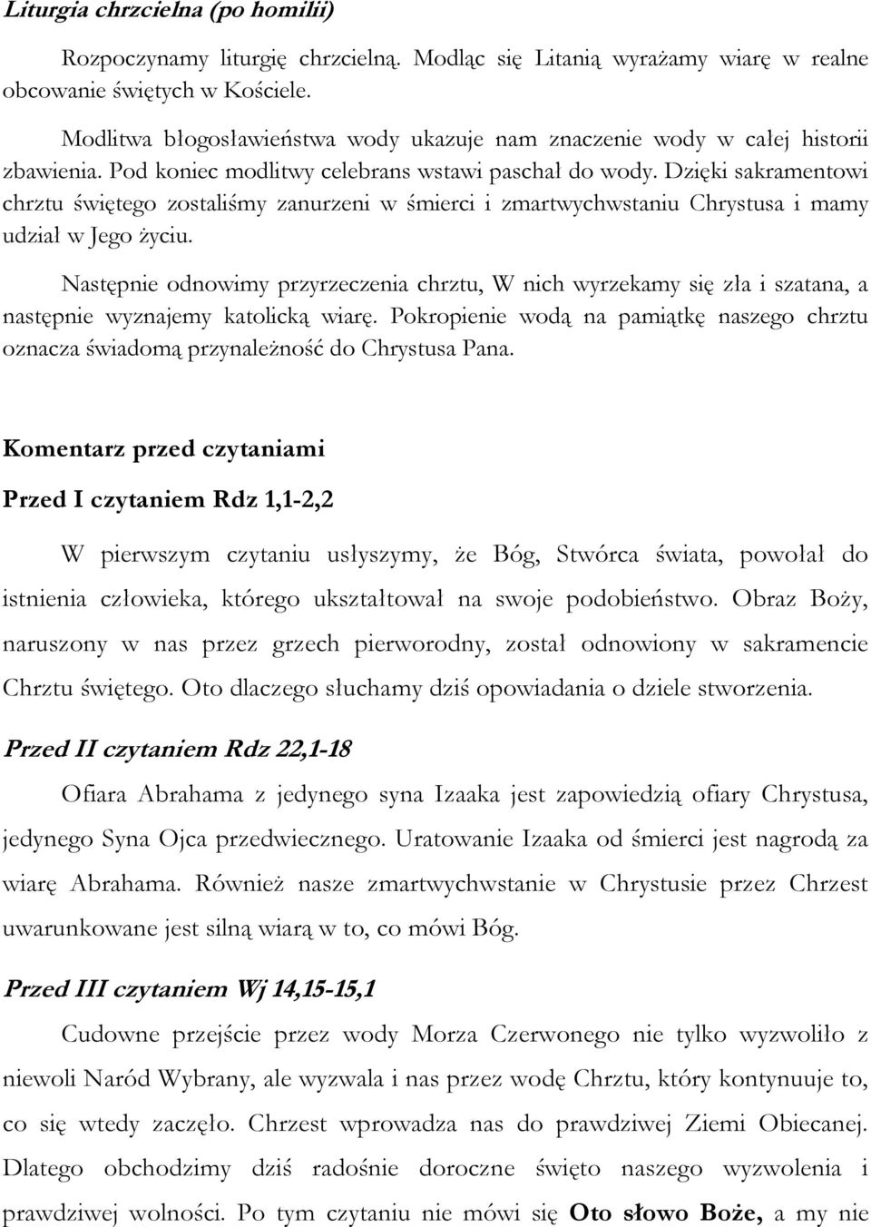 Dzięki sakramentowi chrztu świętego zostaliśmy zanurzeni w śmierci i zmartwychwstaniu Chrystusa i mamy udział w Jego życiu.