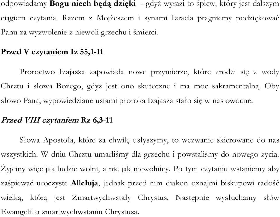 Oby słowo Pana, wypowiedziane ustami proroka Izajasza stało się w nas owocne. Przed VIII czytaniem Rz 6,3-11 Słowa Apostoła, które za chwilę usłyszymy, to wezwanie skierowane do nas wszystkich.