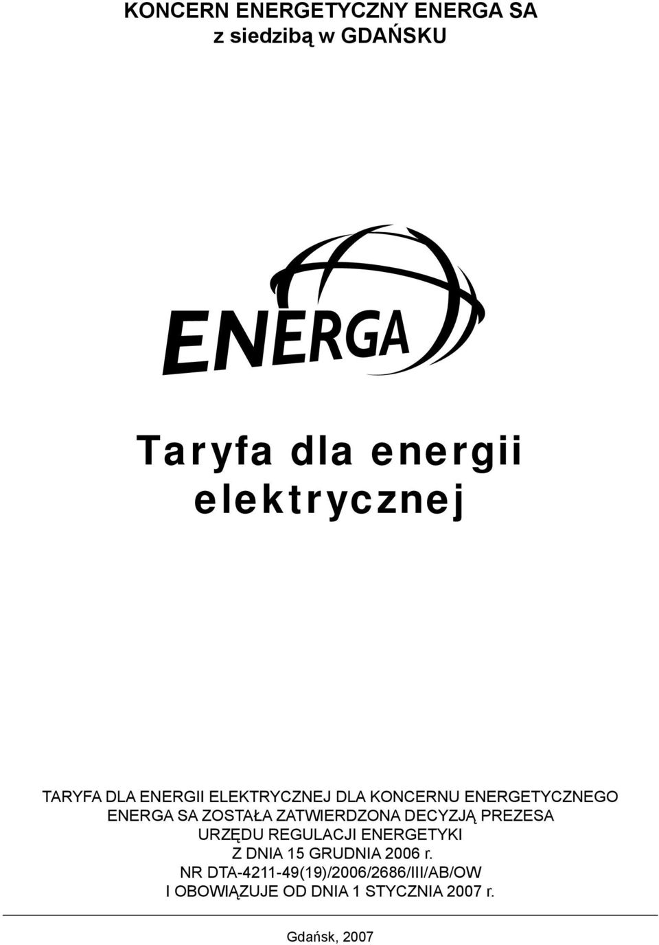 ZATWIERDZONA DECYZJĄ PREZESA URZĘDU REGULACJI ENERGETYKI Z DNIA 15 GRUDNIA 2006 r.
