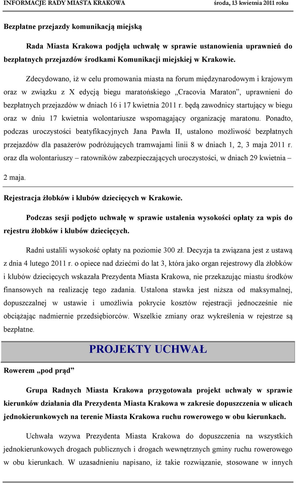 kwietnia 2011 r. będą zawodnicy startujący w biegu oraz w dniu 17 kwietnia wolontariusze wspomagający organizację maratonu.