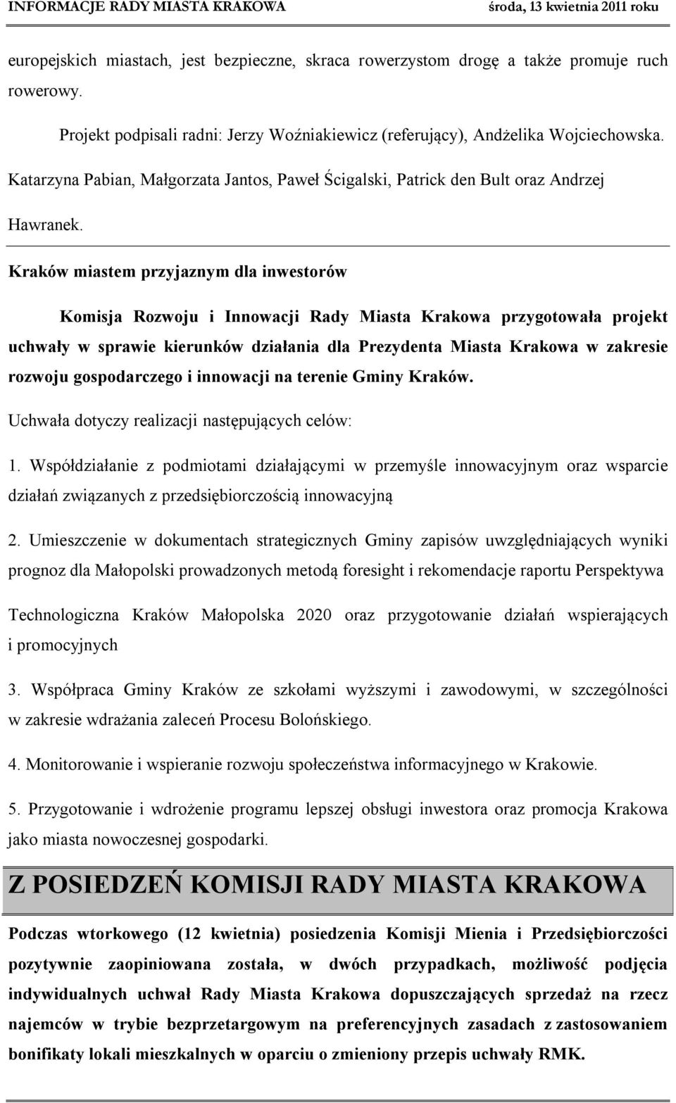 Kraków miastem przyjaznym dla inwestorów Komisja Rozwoju i Innowacji Rady Miasta Krakowa przygotowała projekt uchwały w sprawie kierunków działania dla Prezydenta Miasta Krakowa w zakresie rozwoju