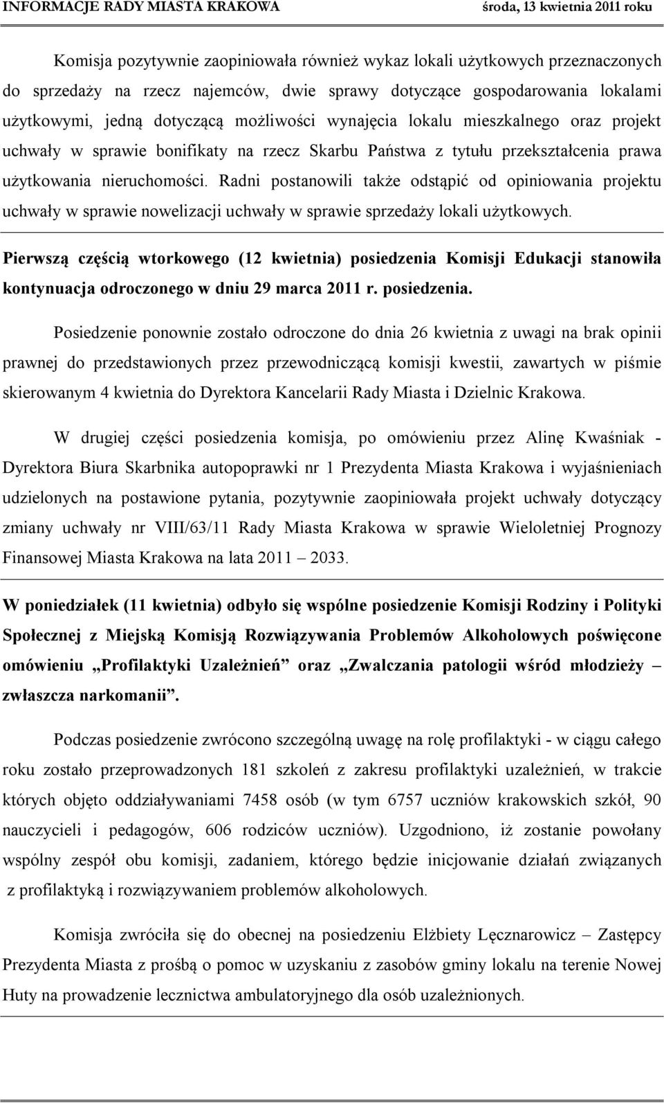 Radni postanowili także odstąpić od opiniowania projektu uchwały w sprawie nowelizacji uchwały w sprawie sprzedaży lokali użytkowych.