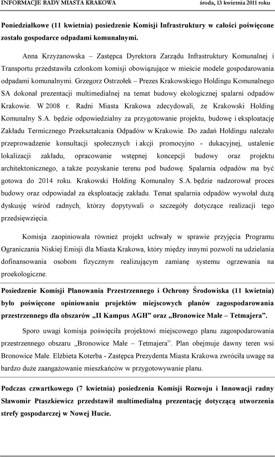Grzegorz Ostrzołek Prezes Krakowskiego Holdingu Komunalnego SA dokonał prezentacji multimedialnej na temat budowy ekologicznej spalarni odpadów Krakowie. W 2008 r.
