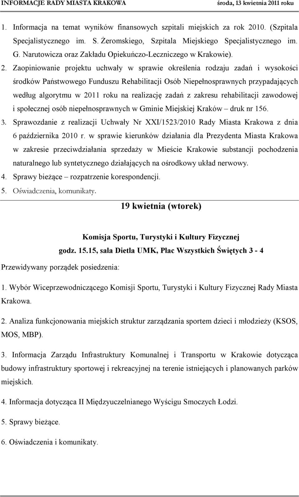 Zaopiniowanie projektu uchwały w sprawie określenia rodzaju zadań i wysokości środków Państwowego Funduszu Rehabilitacji Osób Niepełnosprawnych przypadających według algorytmu w 2011 roku na