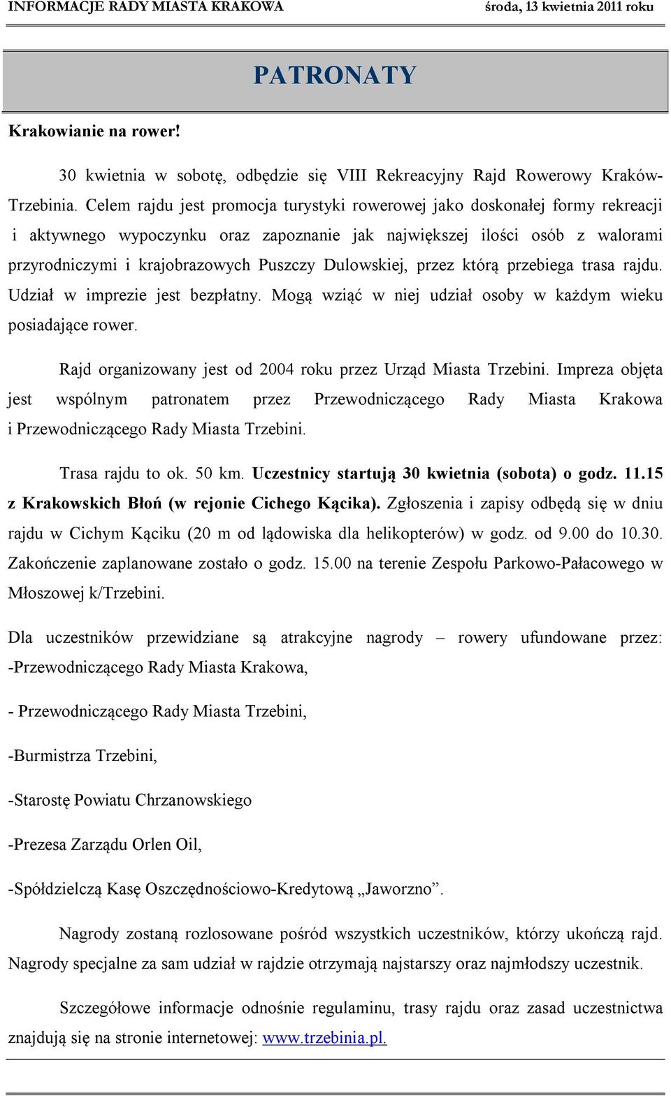 Dulowskiej, przez którą przebiega trasa rajdu. Udział w imprezie jest bezpłatny. Mogą wziąć w niej udział osoby w każdym wieku posiadające rower.