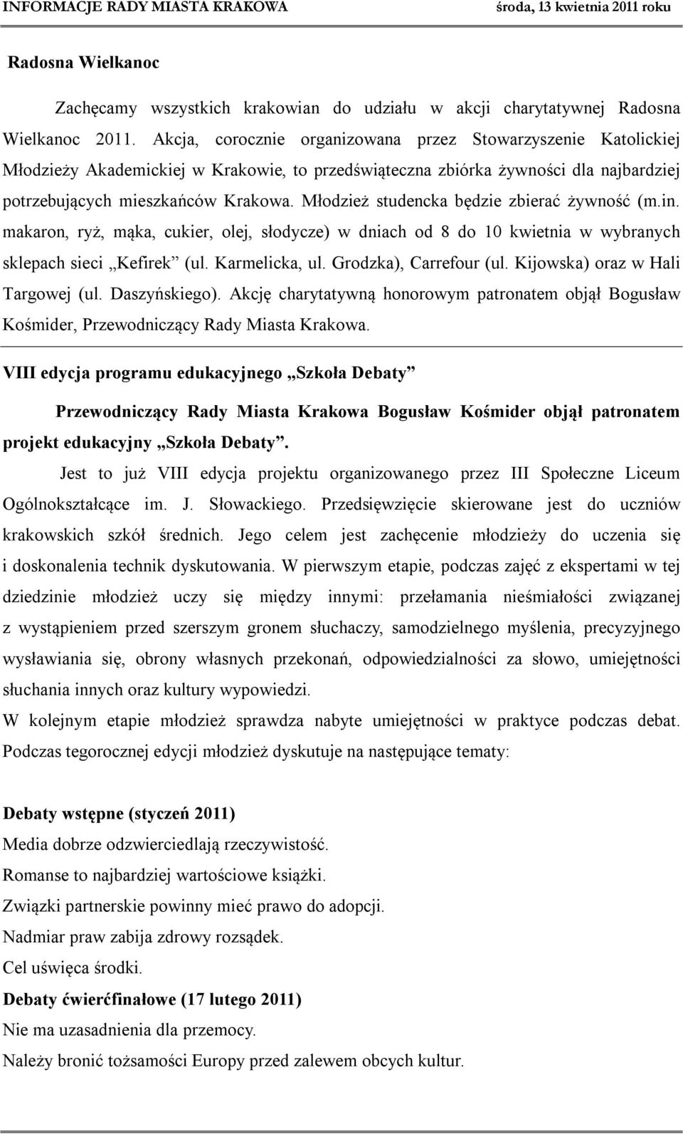 Młodzież studencka będzie zbierać żywność (m.in. makaron, ryż, mąka, cukier, olej, słodycze) w dniach od 8 do 10 kwietnia w wybranych sklepach sieci Kefirek (ul. Karmelicka, ul.