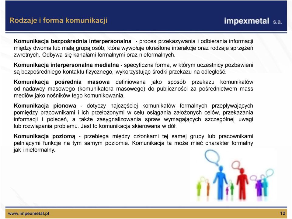 Komunikacja interpersonalna medialna - specyficzna forma, w którym uczestnicy pozbawieni są bezpośredniego kontaktu fizycznego, wykorzystując środki przekazu na odległość.