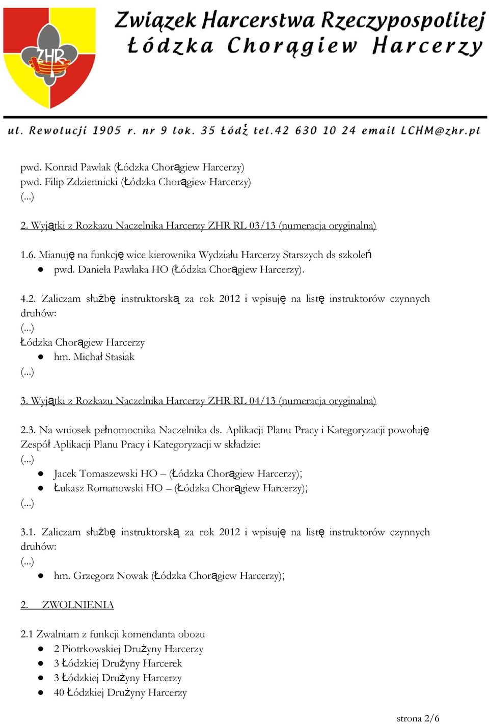 Zaliczam służbę instruktorską za rok 2012 i wpisuję na listę instruktorów czynnych Łódzka Chorągiew Harcerzy hm. Michał Stasiak 3.