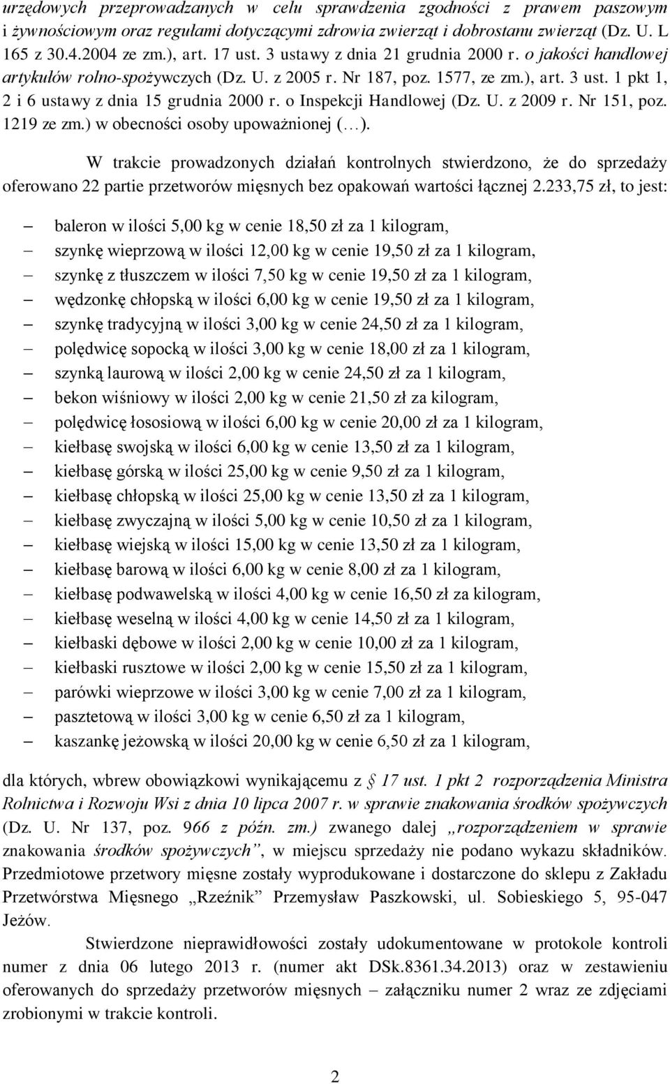 o Inspekcji Handlowej (Dz. U. z 2009 r. Nr 151, poz. 1219 ze zm.) w obecności osoby upoważnionej ( ).