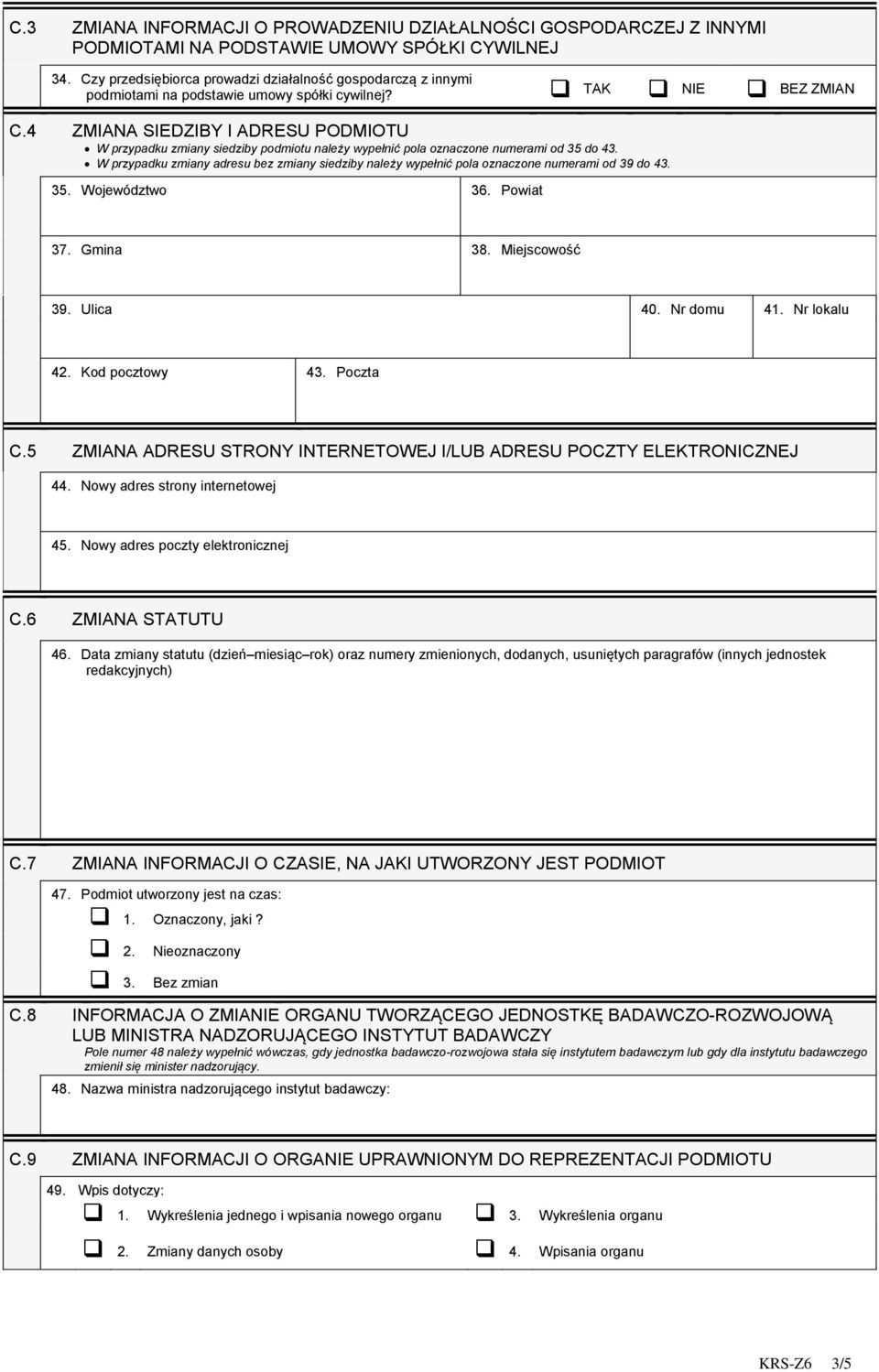 4 ZMIANA SIEDZIBY I ADRESU PODMIOTU W przypadku zmiany siedziby podmiotu należy wypełnić pola oznaczone numerami od 35 do 43.
