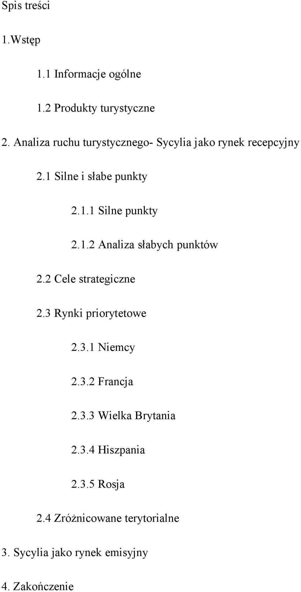 1.2 Analiza słabych punktów 2.2 Cele strategiczne 2.3 Rynki priorytetowe 2.3.1 Niemcy 2.3.2 Francja 2.