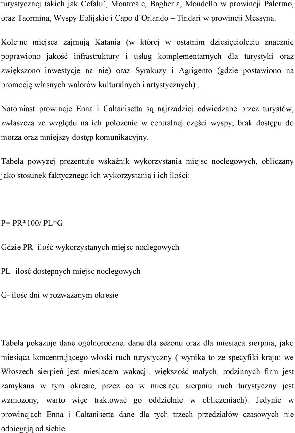 i Agrigento (gdzie postawiono na promocję własnych walorów kulturalnych i artystycznych).