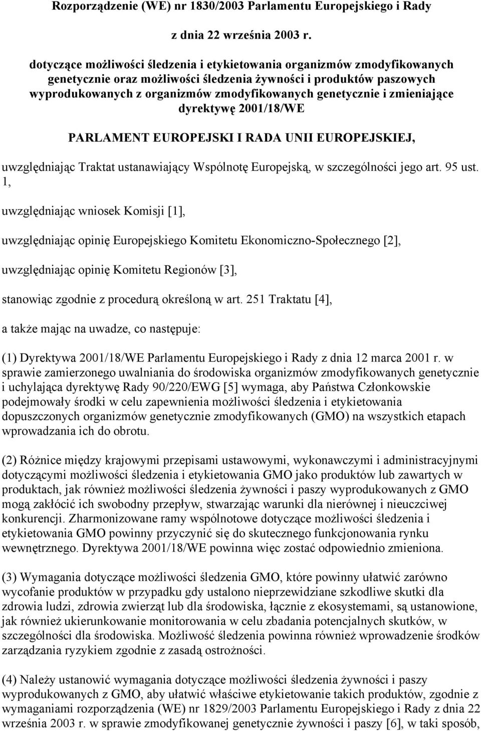 i zmieniające dyrektywę 2001/18/WE PARLAMENT EUROPEJSKI I RADA UNII EUROPEJSKIEJ, uwzględniając Traktat ustanawiający Wspólnotę Europejską, w szczególności jego art. 95 ust.