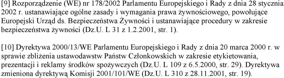 Bezpieczeństwa Żywności i ustanawiające procedury w zakresie bezpieczeństwa żywności (Dz.U. L 31 z 1.2.2001, str. 1).