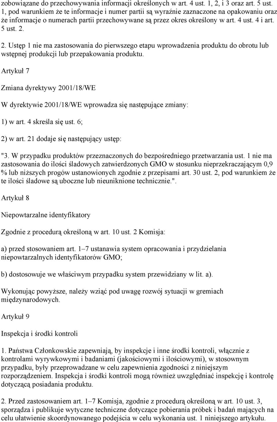 2. Ustęp 1 nie ma zastosowania do pierwszego etapu wprowadzenia produktu do obrotu lub wstępnej produkcji lub przepakowania produktu.