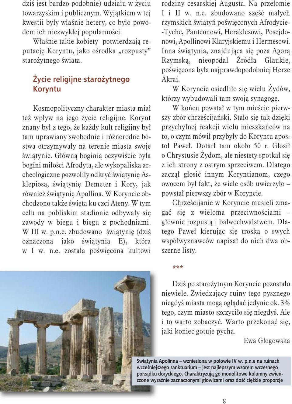 Życie religijne starożytnego Koryntu Kosmopolityczny charakter miasta miał też wpływ na jego życie religijne.